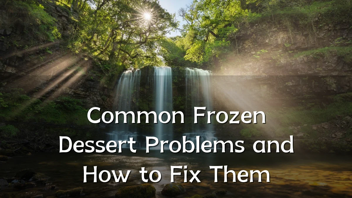 Common Frozen Dessert Problems and How to Fix Them