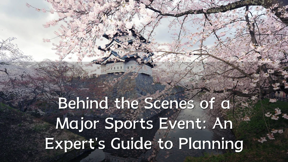 Behind the Scenes of a Major Sports Event: An Expert's Guide to Planning