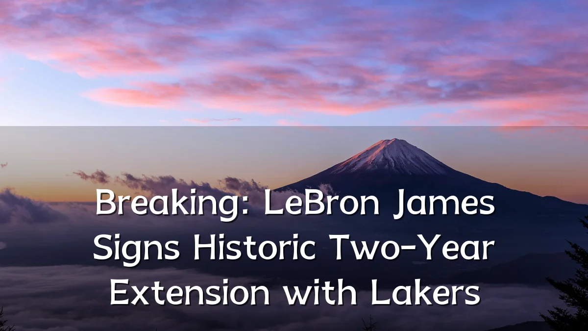 Breaking: LeBron James Signs Historic Two-Year Extension with Lakers