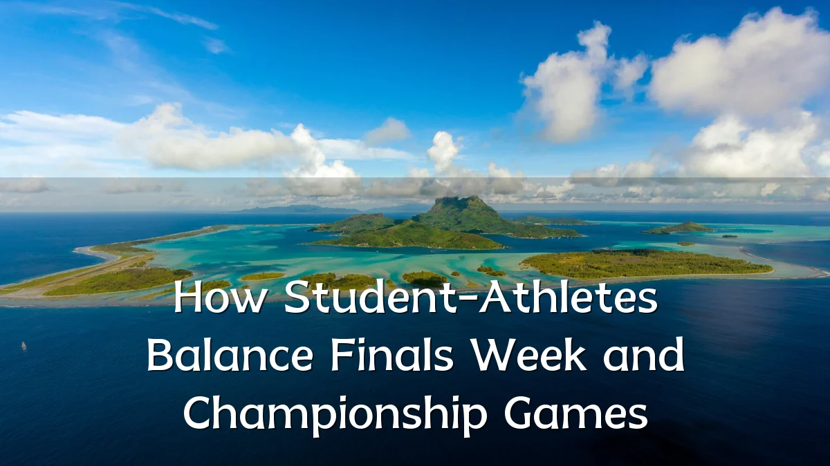 How Student-Athletes Balance Finals Week and Championship Games
