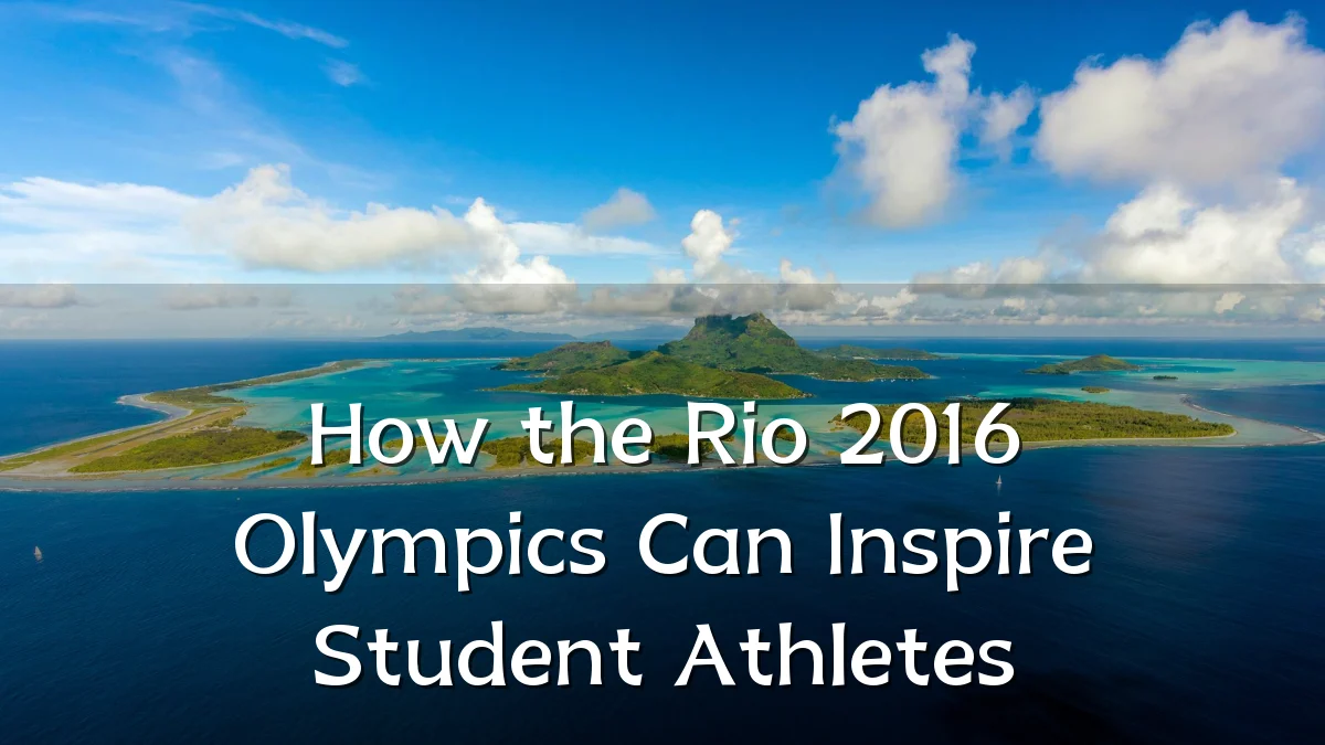 How the Rio 2016 Olympics Can Inspire Student Athletes