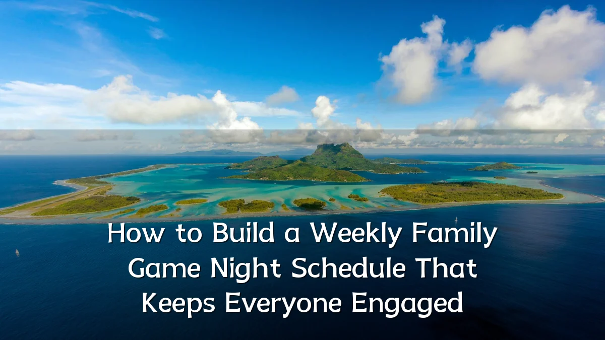 How to Build a Weekly Family Game Night Schedule That Keeps Everyone Engaged