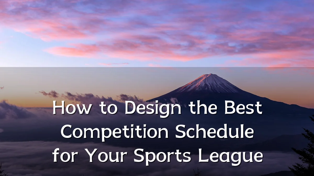 How to Design the Best Competition Schedule for Your Sports League