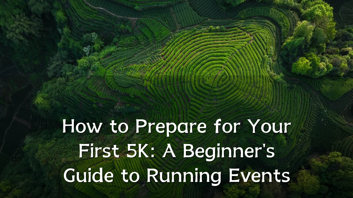 How to Prepare for Your First 5K: A Beginner's Guide to Running Events