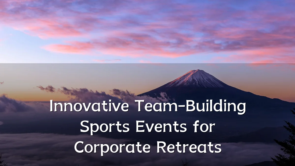 Innovative Team-Building Sports Events for Corporate Retreats