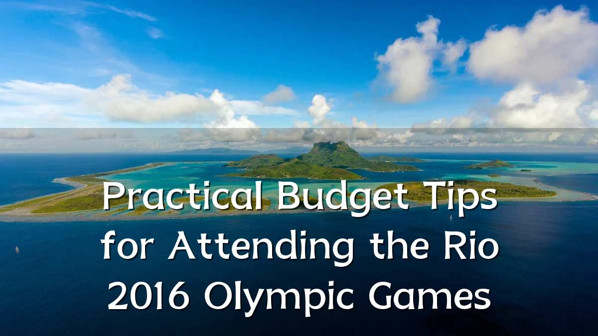 Practical Budget Tips for Attending the Rio 2016 Olympic Games