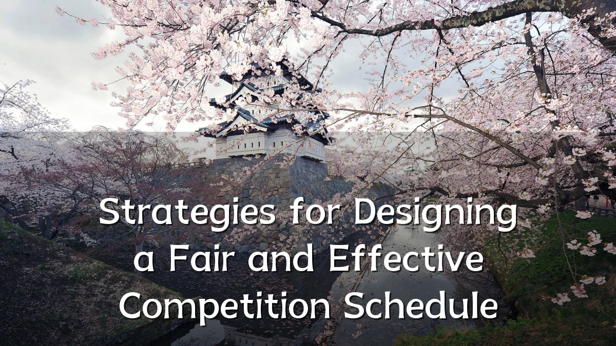 Strategies for Designing a Fair and Effective Competition Schedule