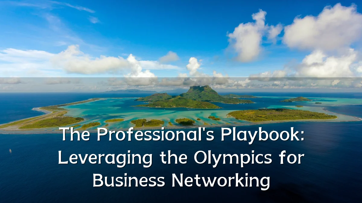 The Professional's Playbook: Leveraging the Olympics for Business Networking