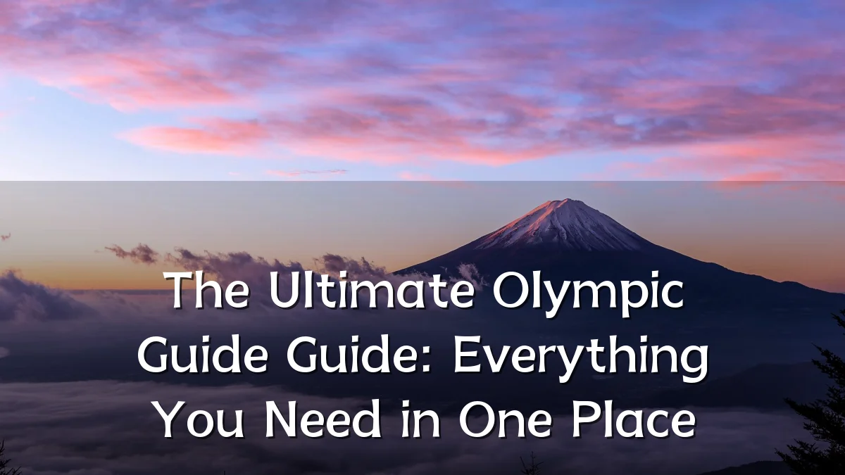 The Ultimate Olympic Guide Guide: Everything You Need in One Place