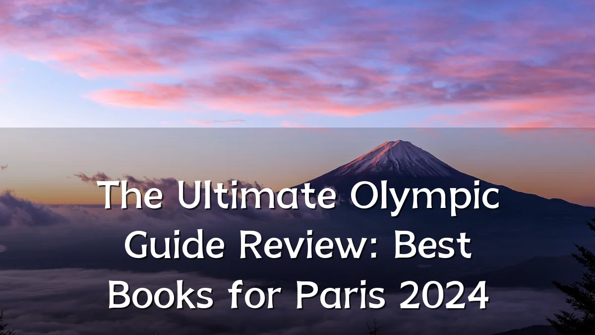 The Ultimate Olympic Guide Review: Best Books for Paris 2024
