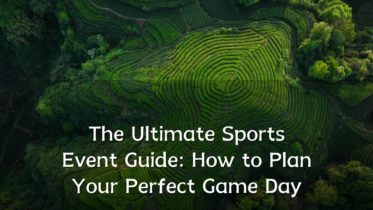 The Ultimate Sports Event Guide: How to Plan Your Perfect Game Day