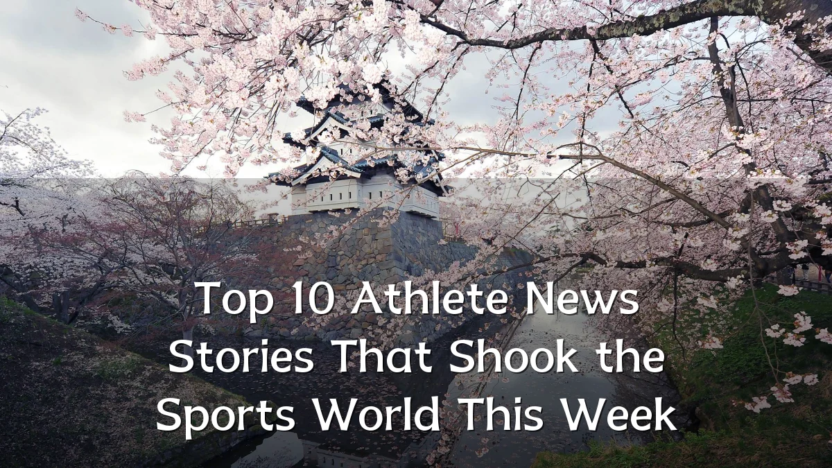 Top 10 Athlete News Stories That Shook the Sports World This Week