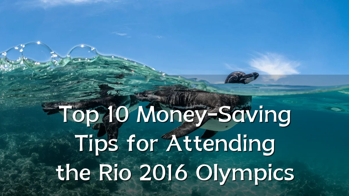 Top 10 Money-Saving Tips for Attending the Rio 2016 Olympics