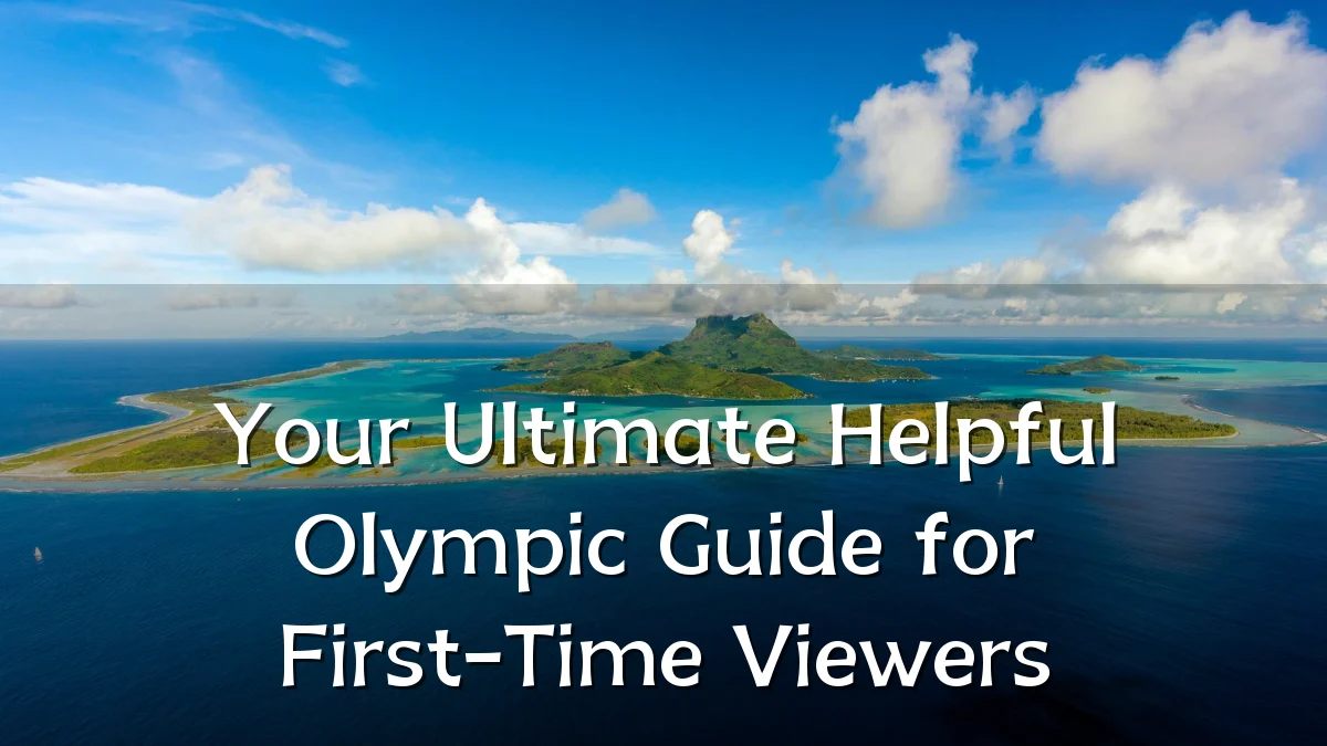 Your Ultimate Helpful Olympic Guide for First-Time Viewers