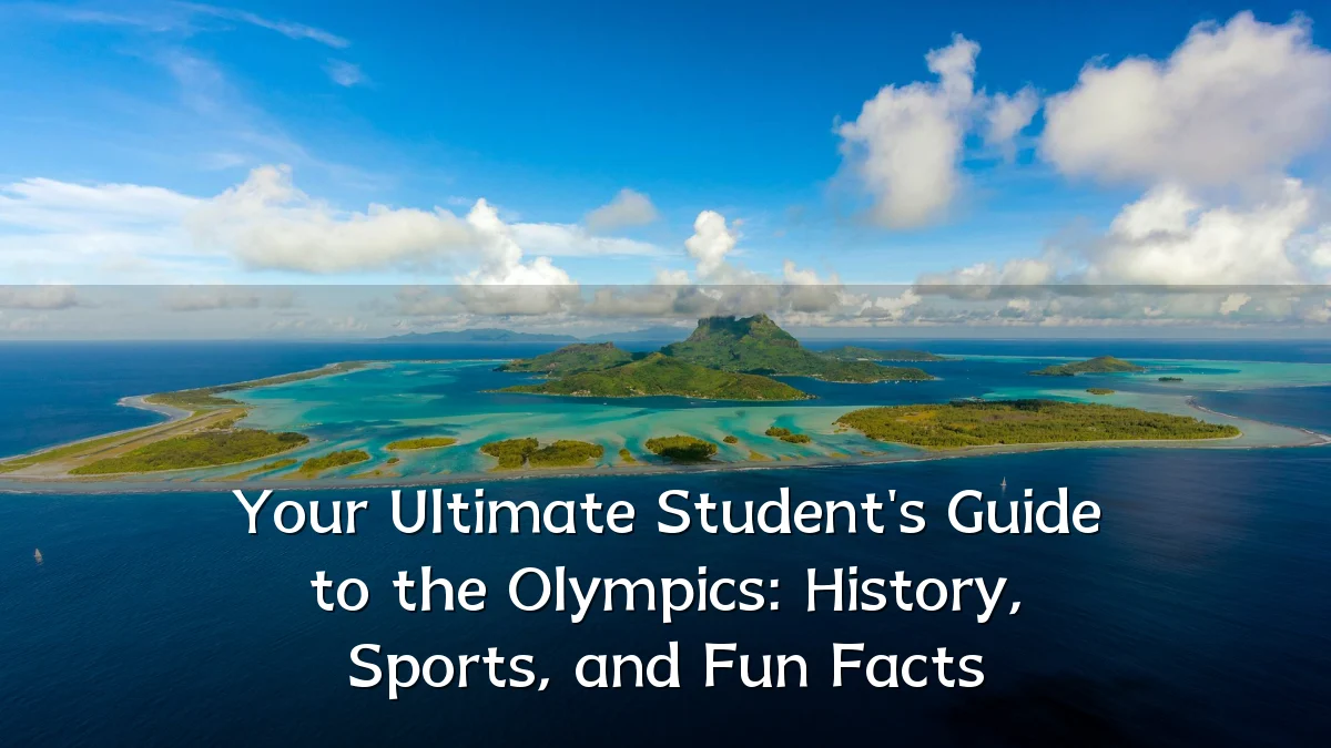 Your Ultimate Student's Guide to the Olympics: History, Sports, and Fun Facts