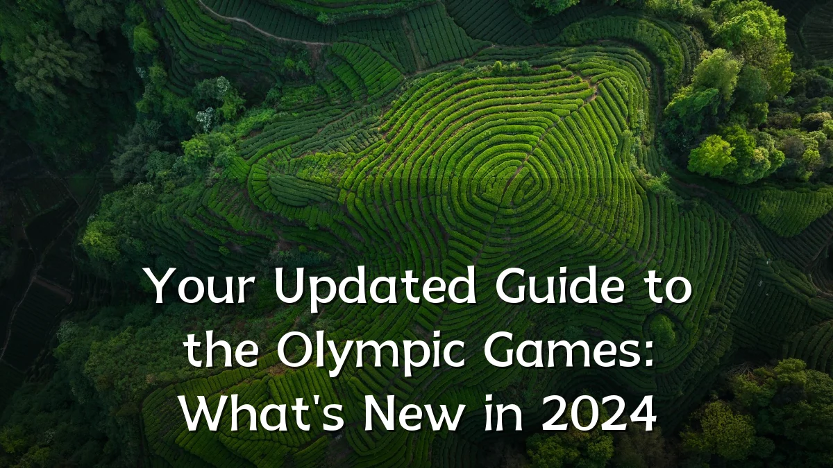 Your Updated Guide to the Olympic Games: What's New in 2024