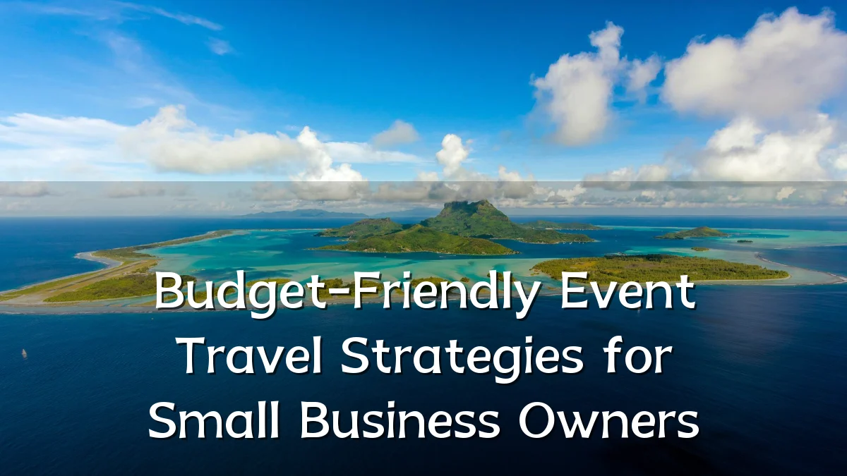 Budget-Friendly Event Travel Strategies for Small Business Owners