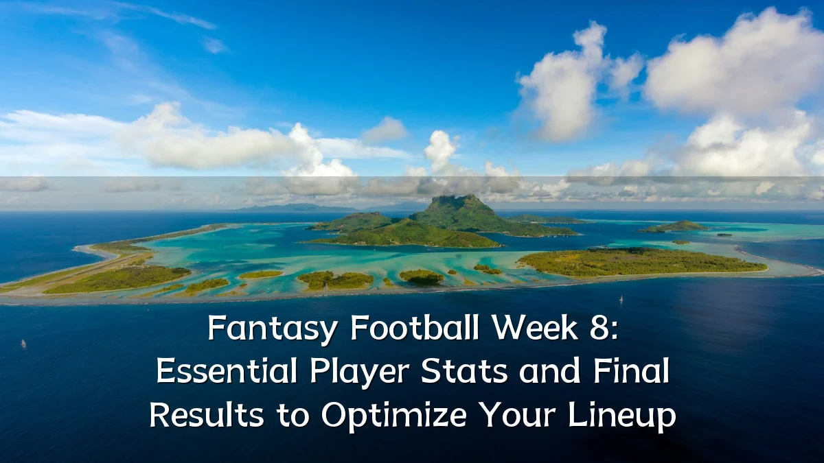 Fantasy Football Week 8: Essential Player Stats and Final Results to Optimize Your Lineup