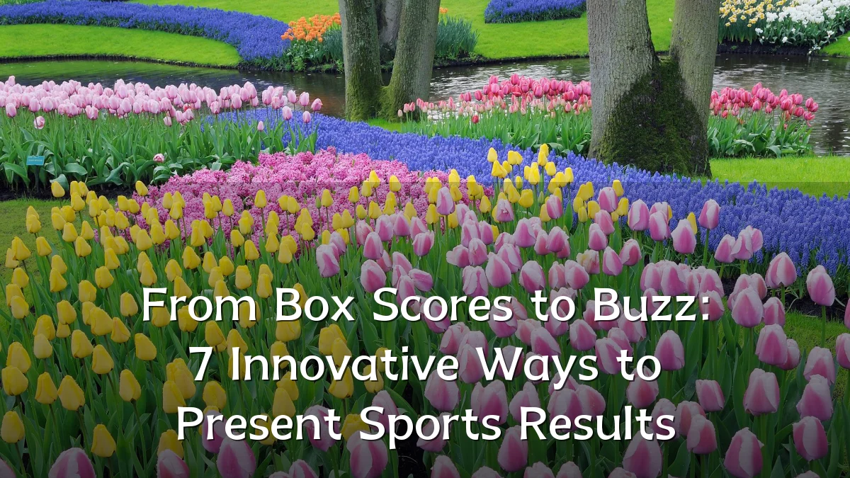 From Box Scores to Buzz: 7 Innovative Ways to Present Sports Results