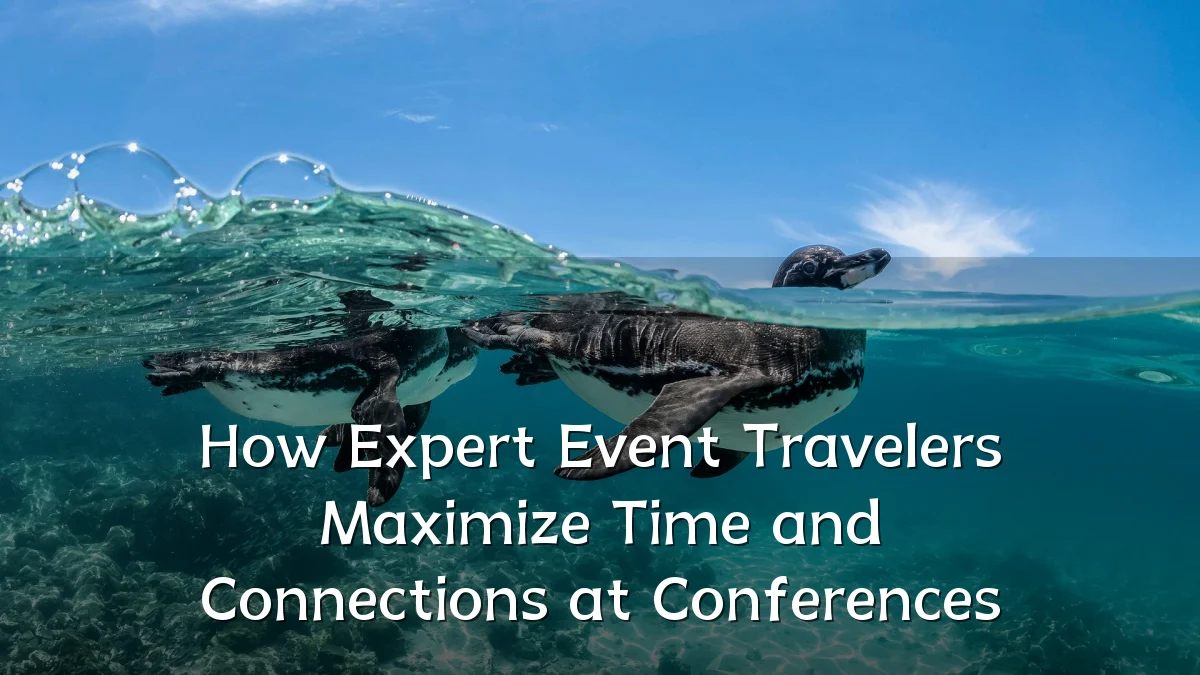 How Expert Event Travelers Maximize Time and Connections at Conferences