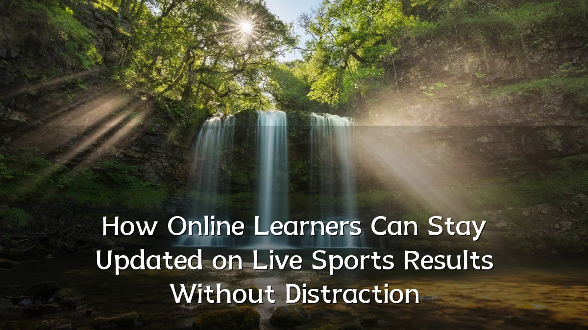 How Online Learners Can Stay Updated on Live Sports Results Without Distraction