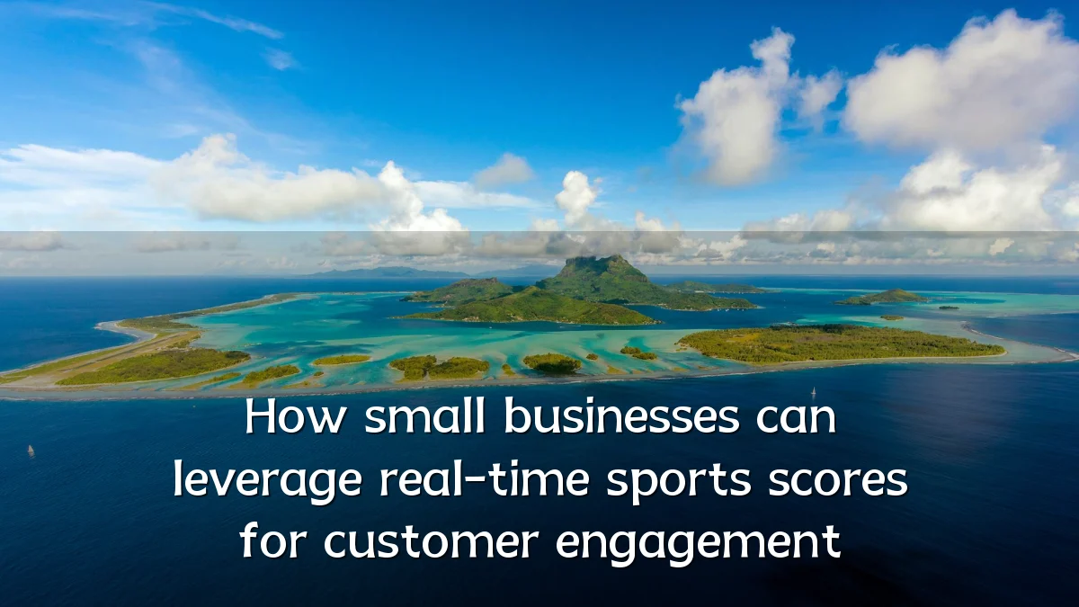 How small businesses can leverage real-time sports scores for customer engagement