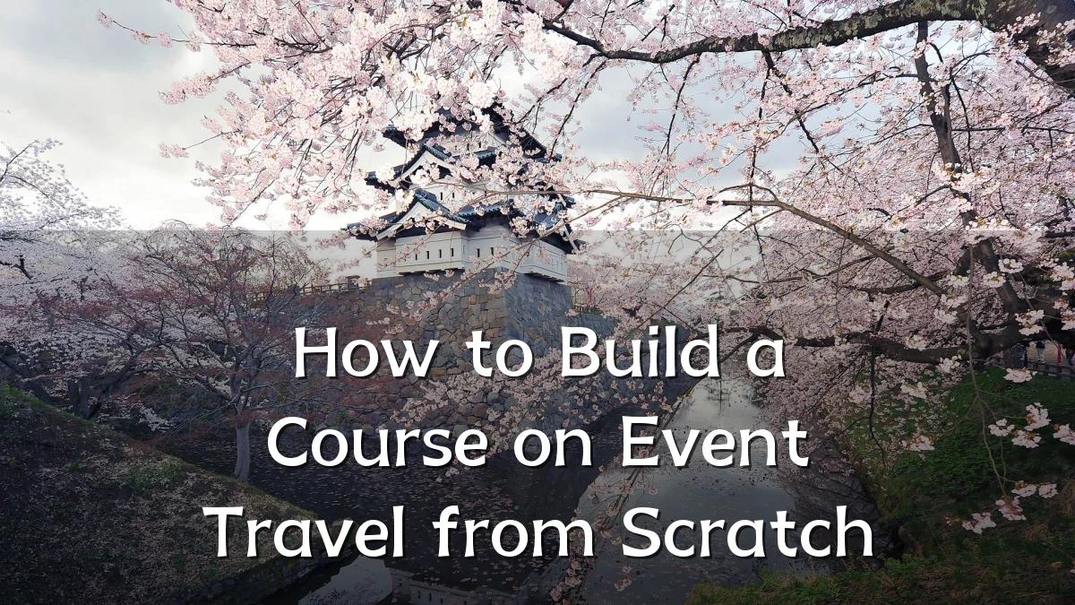 How to Build a Course on Event Travel from Scratch