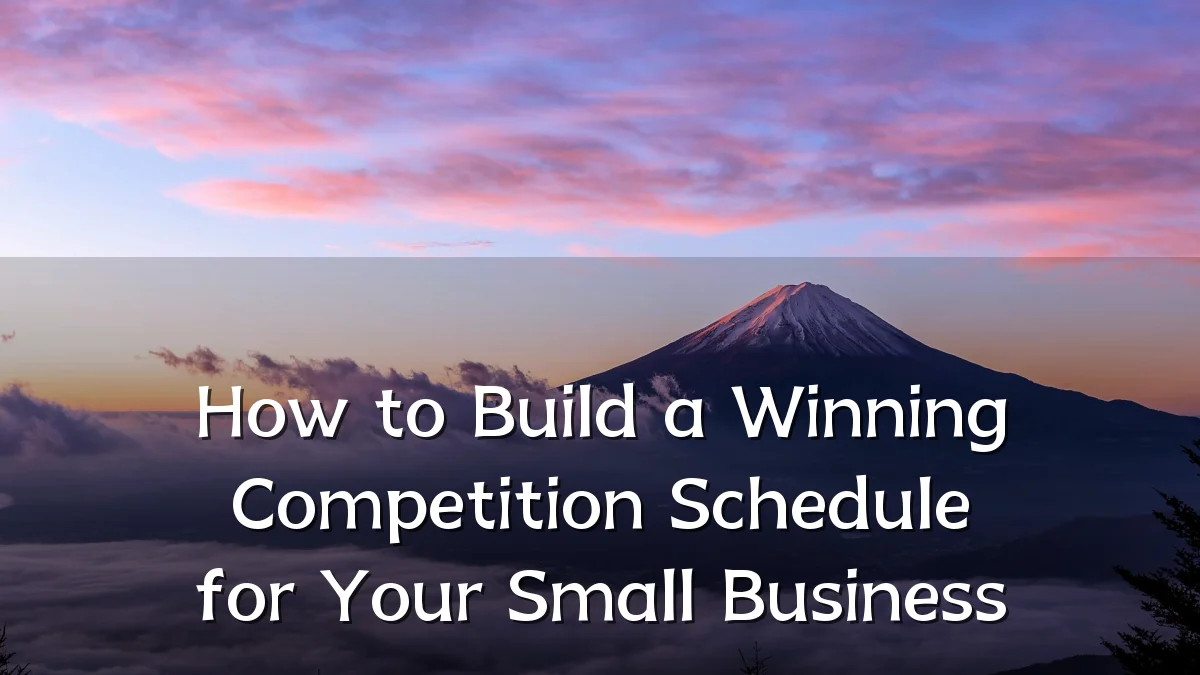 How to Build a Winning Competition Schedule for Your Small Business