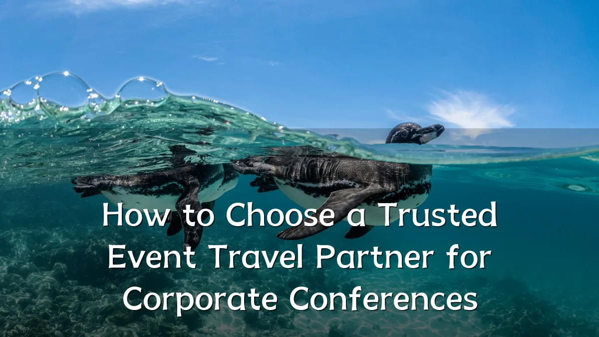 How to Choose a Trusted Event Travel Partner for Corporate Conferences