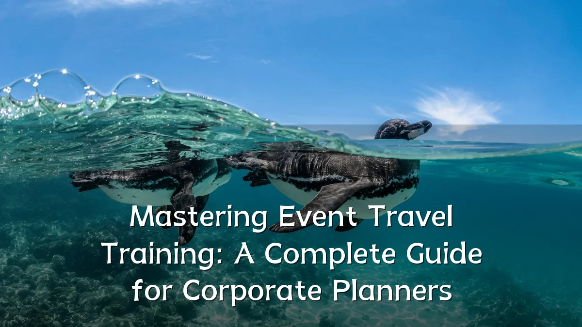 Mastering Event Travel Training: A Complete Guide for Corporate Planners