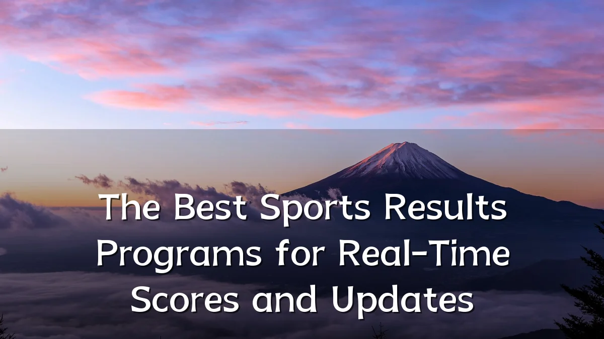 The Best Sports Results Programs for Real-Time Scores and Updates