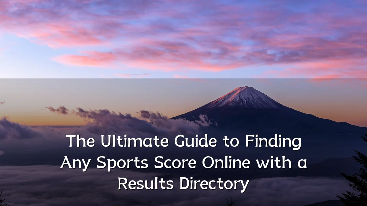The Ultimate Guide to Finding Any Sports Score Online with a Results Directory