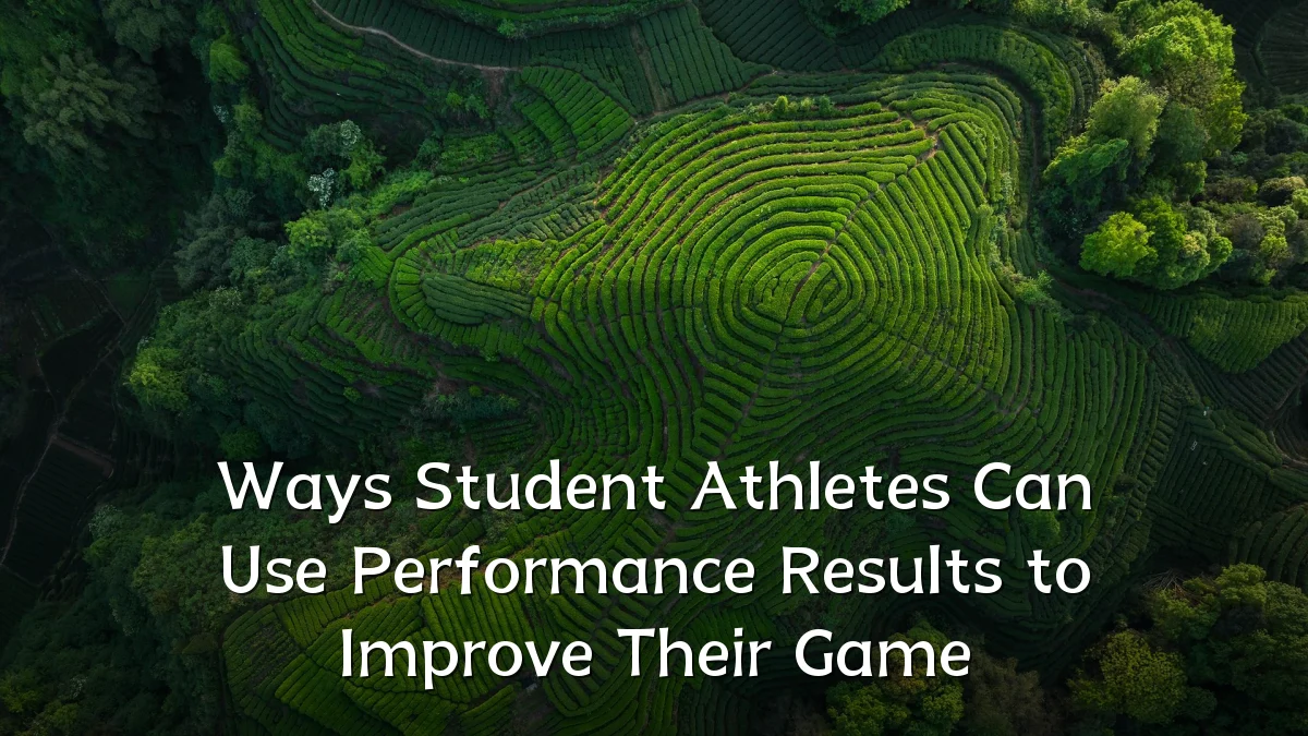 Ways Student Athletes Can Use Performance Results to Improve Their Game